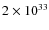 $2 \times 10^{33}$