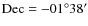 $\rm Dec=-01^{\circ} 38^{\prime}$