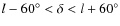 $l- 60^\circ < \delta < l + 60^\circ$