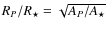$R_P / R_\star = \sqrt{A_P / A_\star}$