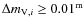 ${\Delta}m_{{\rm V},i} \geq 0.01^{\rm m}$