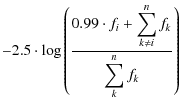 $\displaystyle -2.5 \cdot \log\left( \frac{0.99 \cdot f_i + \displaystyle{\sum_{k \neq i}^n f_k}}{\displaystyle{\sum_k^n f_k}} \right)$