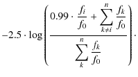$\displaystyle -2.5 \cdot \log\left( \frac{0.99 ~ \displaystyle{\cdot ~ \frac{f_...
...i}^n \frac{f_k}{f_0}}}{\displaystyle{\sum_k^n \frac{f_k}{f_0}}} \right) %
\cdot$