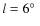 $l = 6\hbox{$^\circ$ }$