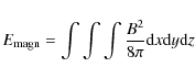 \begin{displaymath}E_{\rm magn} = \int \int \int \frac{B^{2}}{8\pi} {\rm d}x {\rm d}y {\rm d}z
\end{displaymath}