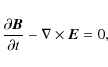 \begin{displaymath}
\frac{\partial \vec{B}}{\partial t} - \nabla \times \vec{E}=0,
\end{displaymath}