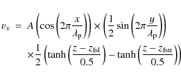 \begin{eqnarray*}v_{x} & = & A\left(\cos\left(2\pi\frac{x}{\lambda_{\rm p}}\righ...
...}{0.5}\right)-\tanh\left(\frac{z-z_{\rm fsu}}{0.5}\right)\right) \end{eqnarray*}