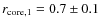 $r_{\rm core,1} = 0.7\pm0.1$