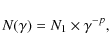 \begin{displaymath}
N(\gamma) = N_{1} \times \gamma^{-p},
\end{displaymath}