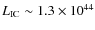 $L_{\rm IC} \sim 1.3 \times 10^{44}$