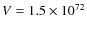 $V = 1.5 \times 10^{72}$