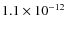 $1.1 \times 10^{-12}$