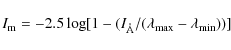 \begin{displaymath}%
I_{\rm m}= -2.5\log[1-(I_{{\AA}}/(\lambda_{\rm max}-\lambda_{\rm min}))]
\end{displaymath}