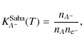\begin{displaymath}
K^{\rm Saha}_{A^{-}}(T) = \frac{n_{A^{-}}}{n_{A} n_{\rm {\rm e}^-}},
\end{displaymath}