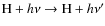 $\textup{H}+ h\nu \rightarrow \textup{H}+ h\nu'$