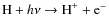 $\textup{H}+ h\nu \rightarrow \textup{H}^+ + \textup{e}^-$