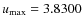 $u_{\rm max} = 3.8300$