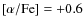 $[\alpha /{\rm Fe}]=+0.6$