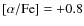 $[\alpha /{\rm Fe}]=+0.8$