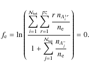 \begin{displaymath}f_{{\rm e}}=\ln \left(\frac{\displaystyle\sum_{i=1}^{\mathcal...
...cal{N}_{\rm tot}}
\frac{n_{A_j^{-}}}{n_{\rm e}}}\right) = 0 .
\end{displaymath}