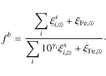 \begin{displaymath}
f^b = \displaystyle\frac{\displaystyle\sum_{i}\xi_{i,\odot}^...
...m_{i}10^{\gamma_i}\xi_{i,\odot}^s + \xi_{{\rm Fe},\odot}}\cdot
\end{displaymath}