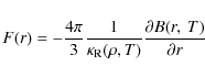 \begin{displaymath}F(r)=-\displaystyle\frac{4\pi}{3}\frac{1}{\kappa_{\rm
R}(\rho,T)}\displaystyle\frac{\partial B(r,~T)}{\partial r}
\end{displaymath}