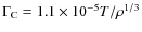 $\Gamma _{\rm C}=1.1\times 10^{-5} T/\rho ^{1/3}$