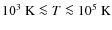 $10^3~{\rm K} \la T \la 10^5~{\rm K}$