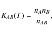 \begin{displaymath}
K_{AB}(T) = \frac{n_A n_B}{n_{AB}},
\end{displaymath}
