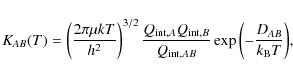 \begin{displaymath}
K_{AB}(T) = \displaystyle\left(\frac{2\pi \mu k T}{h^2}\righ...
...rm int},AB}}
\exp{\left(-\frac{D_{AB}}{k_{\rm B} T}\right)} ,
\end{displaymath}