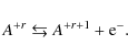 \begin{displaymath}A^{+r} \leftrightarrows A^{+r+1} + {\rm e}^- .
\end{displaymath}