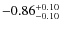$-0.86^{{\rm + 0.10}}_{{\rm -0.10}}$