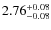 $2.76^{{\rm + 0.08}}_{{\rm - 0.08}}$