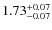 $1.73^{{\rm + 0.07}}_{{\rm - 0.07}}$