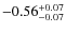 $-0.56^{{\rm + 0.07}}_{{\rm -0.07}}$