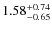 $1.58^{{\rm + 0.74}}_{{\rm - 0.65}}$