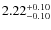 $2.22^{{\rm + 0.10}}_{{\rm - 0.10}}$
