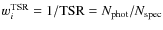$w_i^{\rm TSR}=1/{\rm TSR}=N_{\rm phot}/N_{\rm spec}$