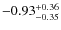 $-0.93^{{\rm + 0.36}}_{{\rm -0.35}}$