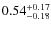 $0.54^{{\rm + 0.17}}_{{\rm - 0.18}}$