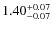 $1.40^{{\rm + 0.07}}_{{\rm - 0.07}}$