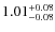 $1.01^{{\rm + 0.08}}_{{\rm - 0.08}}$