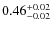 $0.46^{{\rm + 0.02}}_{{\rm - 0.02}}$