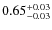 $0.65^{{\rm + 0.03}}_{{\rm - 0.03}}$
