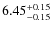 $6.45^{{\rm + 0.15}}_{{\rm - 0.15}}$