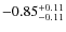 $-0.85^{{\rm + 0.11}}_{{\rm -0.11}}$