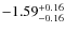 $-1.59^{{\rm + 0.16}}_{{\rm -0.16}}$