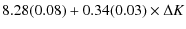 $\displaystyle 8.28(0.08)+0.34(0.03)\times\Delta K$