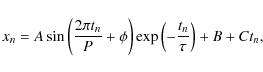\begin{displaymath}x_n=A\sin\left(\frac{2\pi t_n}{P}+\phi\right)\exp\left(-\frac{t_n}{\tau}\right)+B+Ct_n,
\end{displaymath}
