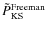$\tilde{P}_{\rm KS}^{\rm Freeman}$